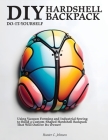 DIY Hardshell Backpack: Using Vacuum Forming and Industrial Sewing to Build a Custom-Shaped Hardshell Backpack That Will Outlive Its Owner! Cover Image