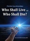 Florida Guardianships: Who Shall Live and Who Shall Die? By Beverly Rochelle Newman Cover Image