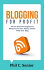 Blogging For Profit: The No Nonsense Beginner's Blueprint To Earn Money Online With Your Blog Cover Image