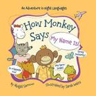 How Monkey Says My Name Is! (Little Traveler) By Abigail Samoun, Sarah Watts (Illustrator) Cover Image