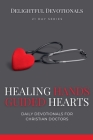 Healing Hands, Guided Hearts: Daily Devotionals for Christian Doctors By Nicole G. M Cover Image