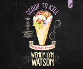 Scoop to Kill By Wendy Lyn Watson, Susie Berneis (Narrated by) Cover Image