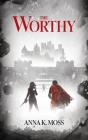 The Worthy By Anna K. Moss Cover Image