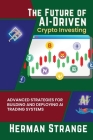 The Future of AI-Driven Crypto Investing: Advanced Strategies for Building and Deploying AI Trading Systems Cover Image