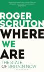Where We Are: The State of Britain Now By Roger Scruton Cover Image