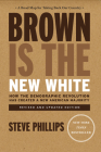 Brown Is the New White: How the Demographic Revolution Has Created a New American Majority By Steve Phillips Cover Image