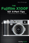 The Fujifilm X100f: 101 X-Pert Tips to Get the Most Out of Your Camera By Pfirstinger Cover Image