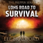 Long Road to Survival Lib/E: The Prepper Series By Lee Bradford, William H. Weber, Johnny Heller (Read by) Cover Image