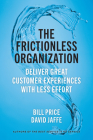 The Frictionless Organization: Deliver Great Customer Experiences with Less Effort By Bill Price, David Jaffe Cover Image