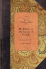 History of Society of Friends, V1, Pt1: Vol. 1 Pt. 1 (Amer Philosophy) By James Bowden Cover Image