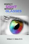 Perfect Sight Without Glasses By William H. Bates M. D. Cover Image