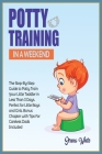 Potty Training in a Weekend: The Step by Step Guide to Potty Train Your Little Toddler in Less than 3 Days. Perfect for Little Boys and Girls! Bonu Cover Image