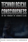 Technological Consciousness in the Thought of Jacques Ellul Cover Image