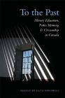 To the Past: History Education, Public Memory, and Citizenship in Canada (Heritage) By Ruth Sandwell (Editor) Cover Image