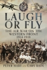 Laugh or Fly: The Air War on the Western Front 1914 - 1918 Cover Image