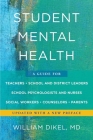 Student Mental Health: A Guide For Teachers, School and District Leaders, School Psychologists and Nurses, Social Workers, Counselors, and Parents By William Dikel, MD Cover Image