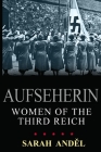 Aufseherin: Women of the Third Reich By Sarah Anděl Cover Image