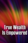 True Wealth Is Empowered: This Book Will Show You Exactly What You Need To Do To Finally Be A Financial Success! By Helga Marthin Cover Image
