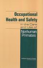 Occupational Health and Safety in the Care and Use of Nonhuman Primates By National Research Council, Division on Earth and Life Studies, Institute for Laboratory Animal Research Cover Image