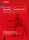 Inequality Knowledge: The Making of the Numbers about the Gap Between Rich and Poor in Contemporary Britain Cover Image