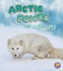 Arctic Foxes Are Awesome (Polar Animals) By Jaclyn Jaycox Cover Image