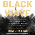 Black Wave Lib/E: Saudi Arabia, Iran, and the Forty-Year Rivalry That Unraveled Culture, Religion, and Collective Memory in the Middle E By Kim Ghattas, Kim Ghattas (Read by), Nan McNamara (Read by) Cover Image