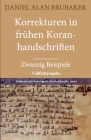 Korrekturen in frühen Koranhandschriften: Zwanzig Beispiele (Vollfarbausgabe) By Daniel Alan Brubaker Cover Image