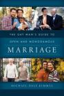 The Gay Man's Guide to Open and Monogamous Marriage By Michael Dale Kimmel Cover Image