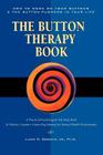 Button Therapy: The Button Therapy Book: How to Work on Your Buttons and the Button-Pushers in Your Life -- A Practical Psychological Cover Image