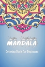 Mandala Coloring Book for Beginners: Mandala drawing Book / Mandala Coloring Book Gift, 120 Pages, 6x9, Soft Cover, Matte Finish By Bemandala Book Gift Idea Publishing Cover Image