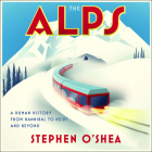 The Alps: A Human History from Hannibal to Heidi and Beyond By Stephen O'Shea, Robert Fass (Read by) Cover Image