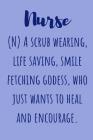 Nurse (N) A scrub wearing life saving smile fetching godess who just wants to heal and encourage: Useful Funny Nursing Students Notebook For All Nurse By Owhornes Notebooks Cover Image