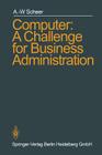 Computer: A Challenge for Business Administration By August-Wilhelm Scheer Cover Image