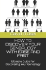 How to Discover Your Genealogy with Ease and Fast: Ultimate Guide For Discovering Your Genealogy Cover Image