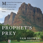 Prophet's Prey Lib/E: My Seven-Year Investigation Into Warren Jeffs and the Fundamentalist Church of Latter Day Saints By Sam Brower, Jon Krakauer (Contribution by), Jon Krakauer (Foreword by) Cover Image