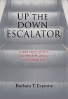 Up the Down Escalator: A True Story of Love, Alcoholism, and a Superfund Site Cover Image
