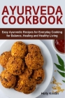 Ayurveda Cookbook: Easy Ayurvedic Recipes for Everyday Cooking for Balance, Healing and Healthy Living By Holly Kristin Cover Image