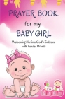 Prayer Book for My Baby Girl: Nurturing Her Spirit from the Very Beginning By Margie G. Smith Cover Image