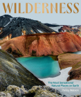 Wilderness: The Most Sensational Natural Places on Earth By Penny Watson Cover Image