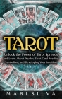 Tarot: Unlock the Power of Tarot Spreads and Learn About Psychic Tarot Card Reading, Symbolism, and Developing Your Intuition By Mari Silva Cover Image