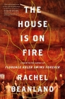 The House Is on Fire By Rachel Beanland Cover Image