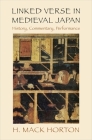 Linked Verse in Medieval Japan: History, Commentary, Performance By H. Mack Horton Cover Image