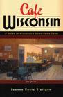 Cafe Wisconsin: A Guide To Wisconsin's Down-Home Cafes By Joanne Raetz Stuttgen Cover Image