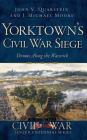 Yorktown's Civil War Siege: Drums Along the Warwick By John V. Quarstein, J. Michael Moore Cover Image
