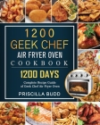 1200 Geek Chef Air Fryer Oven Cookbook: 1200 Days Complete Recipe Guide of Geek Chef Air Fryer Oven By Priscilla Budd Cover Image