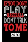 If You Dont Playbaseball Dont Talk to Me 2020: Your annual calendar for 2020, clearly arranged with one page per week. Scheduler for your baseball mat By Gdimido Art Cover Image