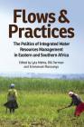Flows and Practices: The Politics of Integrated Water Resources Management in Eastern and Southern Africa By Lyla Mehta (Editor), Bill Derman (Editor), Emmanuel Manzungu (Editor) Cover Image