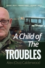 A Child of the Troubles By Alex (Oso) Calderwood Cover Image
