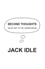 Second Thoughts: on my way to the crematorium By Jack Idle Cover Image