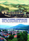 Iconic Planned Communities and the Challenge of Change (City in the Twenty-First Century) By Mary Corbin Sies (Editor), Isabelle Gournay (Editor), Robert Freestone (Editor) Cover Image